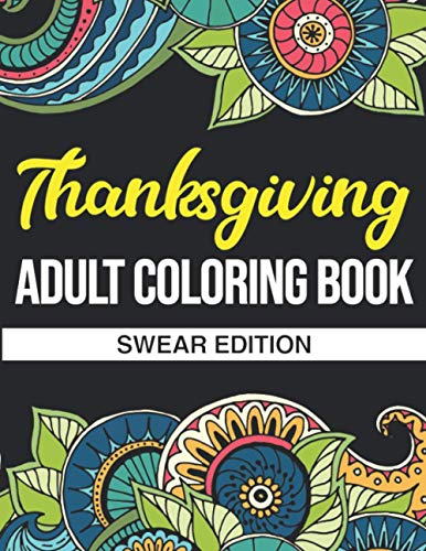 Thanksgiving Adult Coloring Book: Swear Edition: A Hilarious Adult Thanksgiving Coloring Book by ...