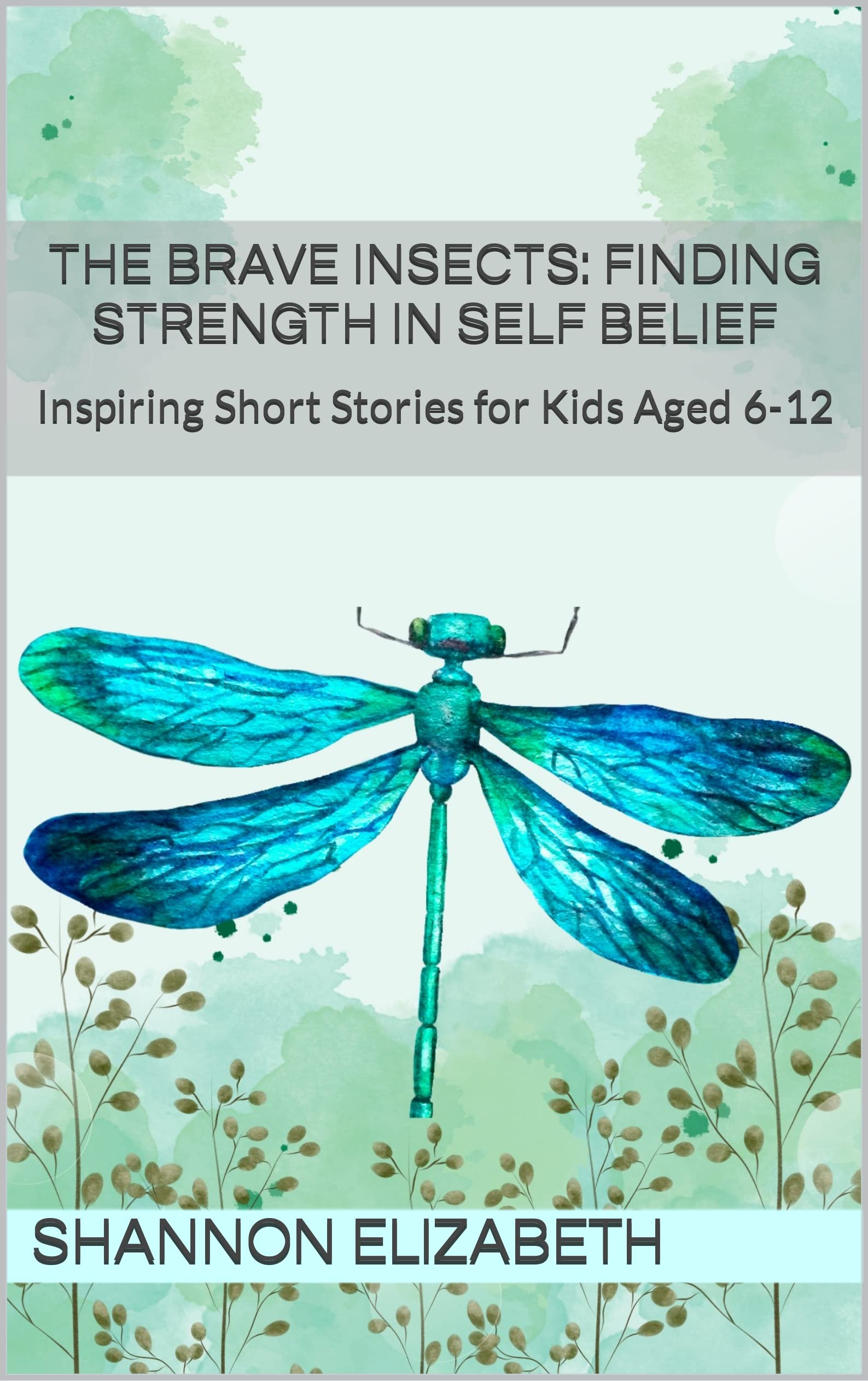 The Brave Insects: Finding Strength in Self Belief: Inspiring Short ...
