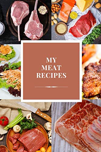My Meat Recipe Book: 6" x 9" (15.24 x 22.86 cm) 150 blank pages. Record ...