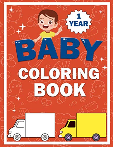 Baby Coloring Book 1 Year: Toddler Coloring Books Ages 1-3 | My First ...