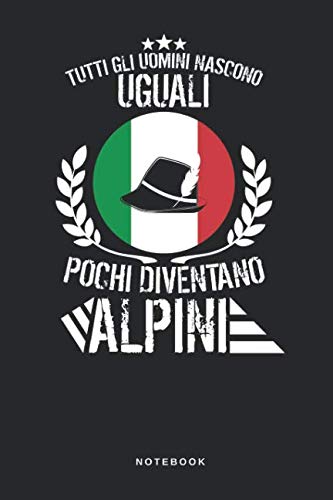 Tutti Gli Uomini Nascono Uguali Pochi Diventano Alpini Notebook