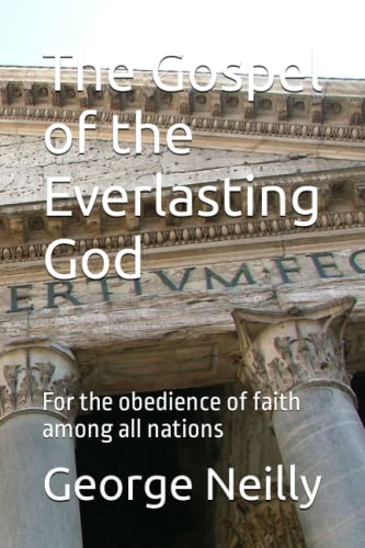 The Gospel of the Everlasting God: For the obedience of faith among all ...