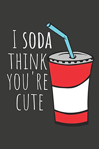 I SODA Think You're Cute: Funny Valentines Gift - Lined Notebook by ...
