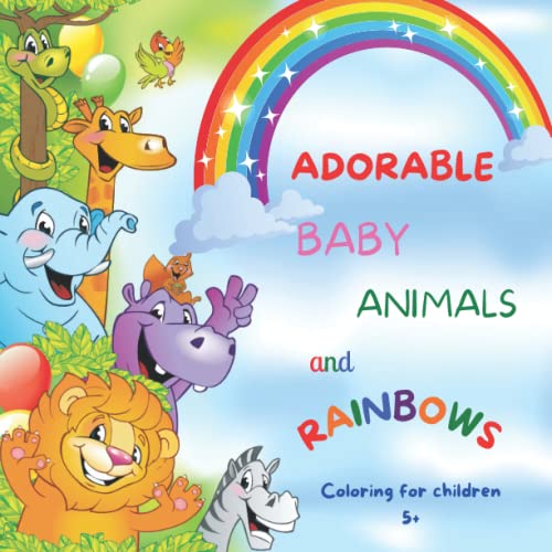 ADORABLE BABY ANIMALS AND RAINBOWS COLORING FOR CHILDREN 5+: Fun ...