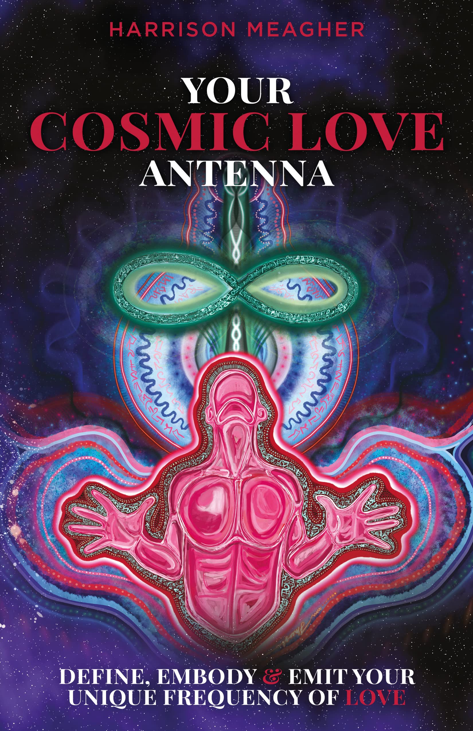 Your Cosmic Love Antenna Define, Embody & Emit Your Unique Frequency
