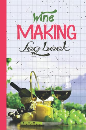 Wine Making Log: Wine Recipe Journal, A Log Book to Document Wine Recipes, Process Details ...