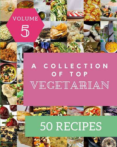 A Collection Of Top 50 Vegetarian Recipes Volume 5: Not Just a