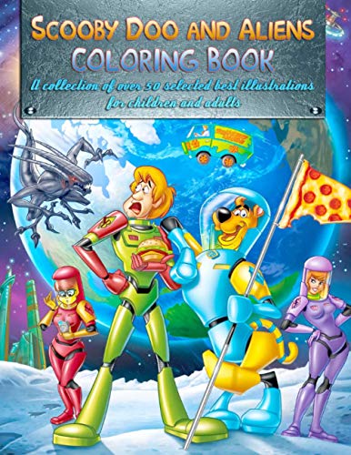 Scooby Doo and Aliens: COLORING BOOK: A collection of over 50 selected ...