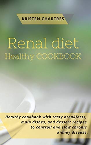 Renal Diet: Healthy recipes with tasty breakfasts, main dishes, and