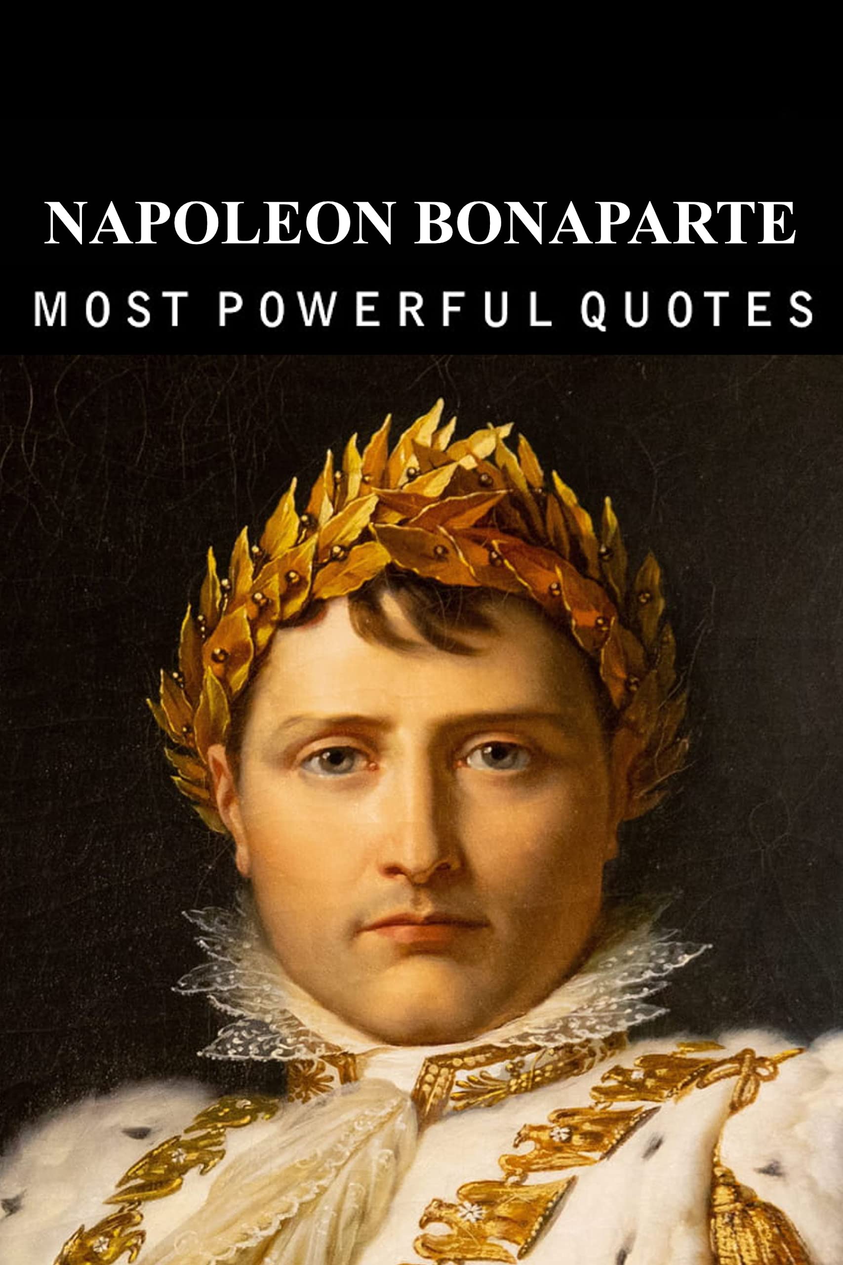 Napoleon Bonaparte Quotes you need to know before 40 by Lucas Smith