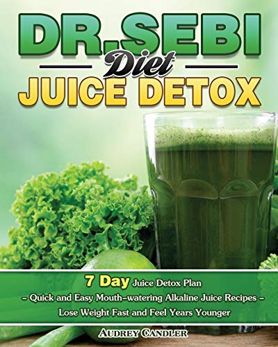 Dr. Sebi Diet Juice Detox: 7 Day Juice Detox Plan - Quick and Easy