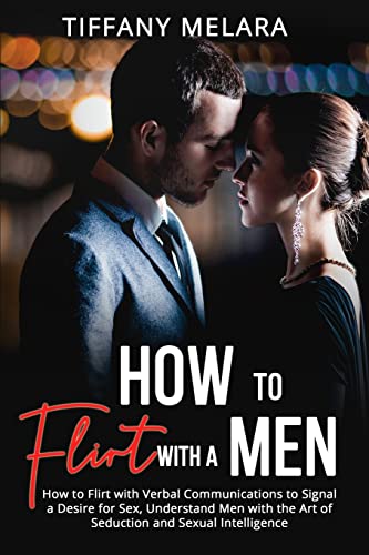 How to Flirt with a Men: How to Flirt with Verbal Communications to - How To Flirt With A Guy Book