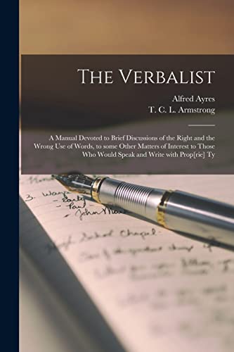 The Verbalist [microform]: a Manual Devoted to Brief Discussions of the ...