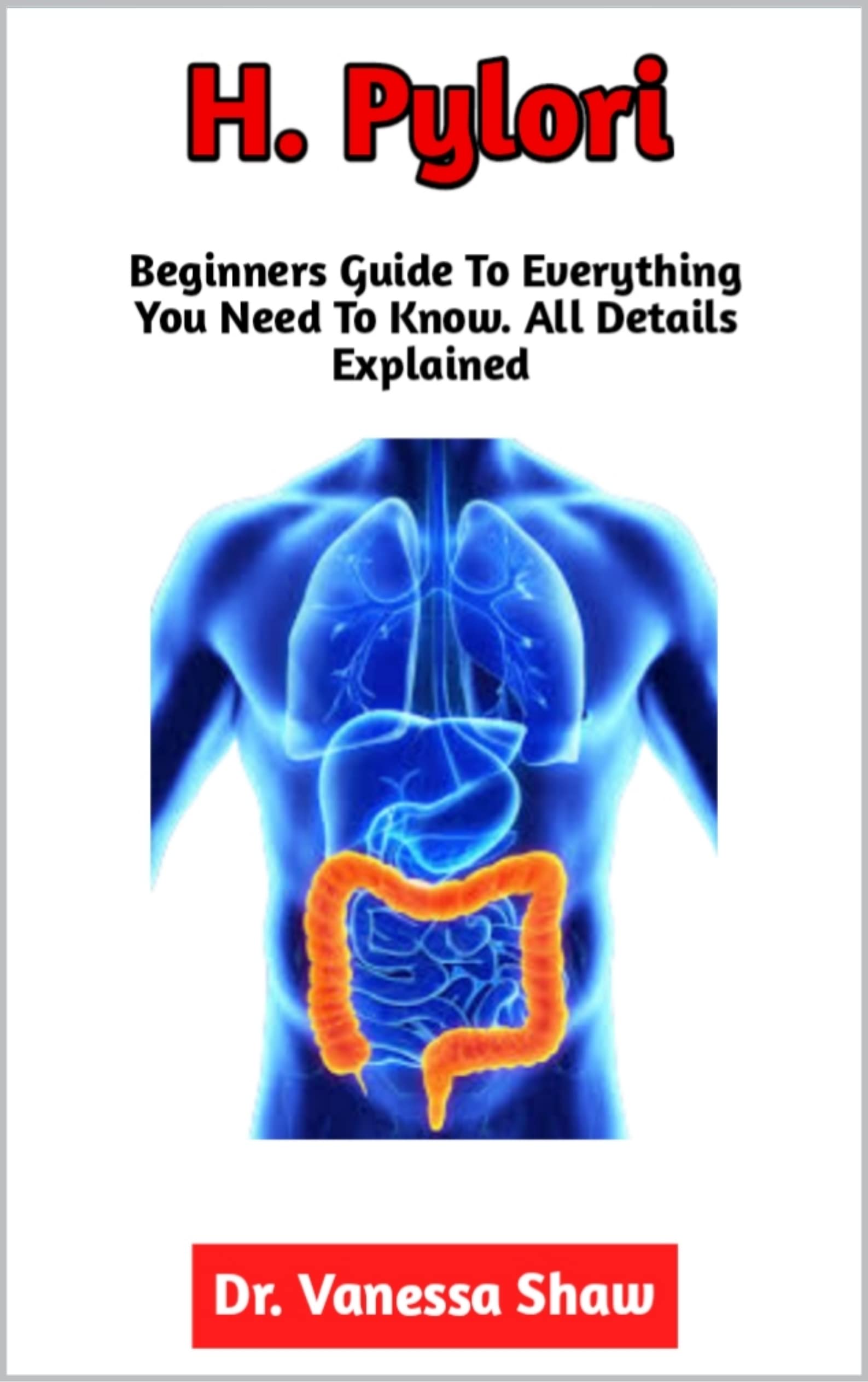 H. Pylori The Essential Guide To The Diagnosis, Causes, Symptoms