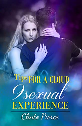 Tips for a Cloud 9 Sexual Experience: Discover the Secret to a long lasting Relationship.
