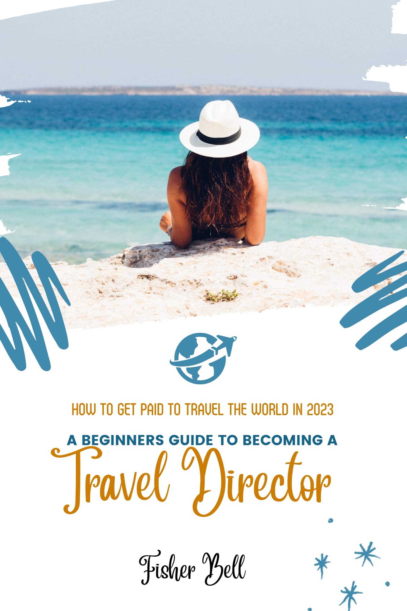 A BEGINNER’S GUIDE TO A TRAVEL DIRECTOR How To Get Paid to