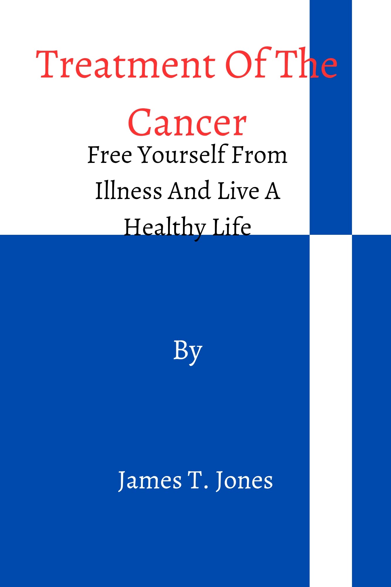 Treatment Of The Cancer Free Yourself From Illness And Live A Healthy