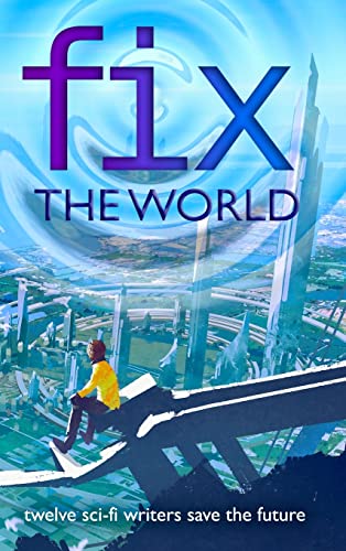 Fix the World: Writers Save the World Book 1
