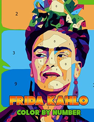 Frida Kahlo Color by Number: Frida Kahlo Coloring Book An Adult
