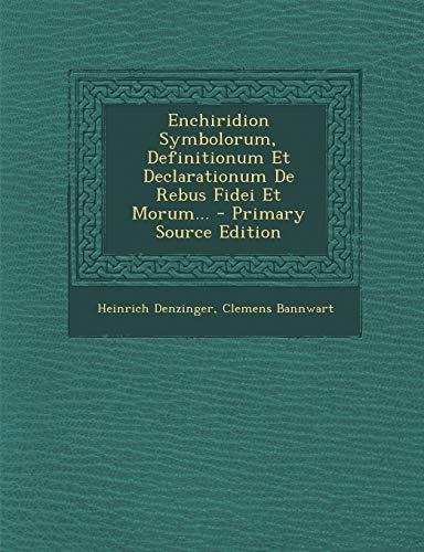 Enchiridion Symbolorum, Definitionum Et Declarationum de Rebus Fidei Et