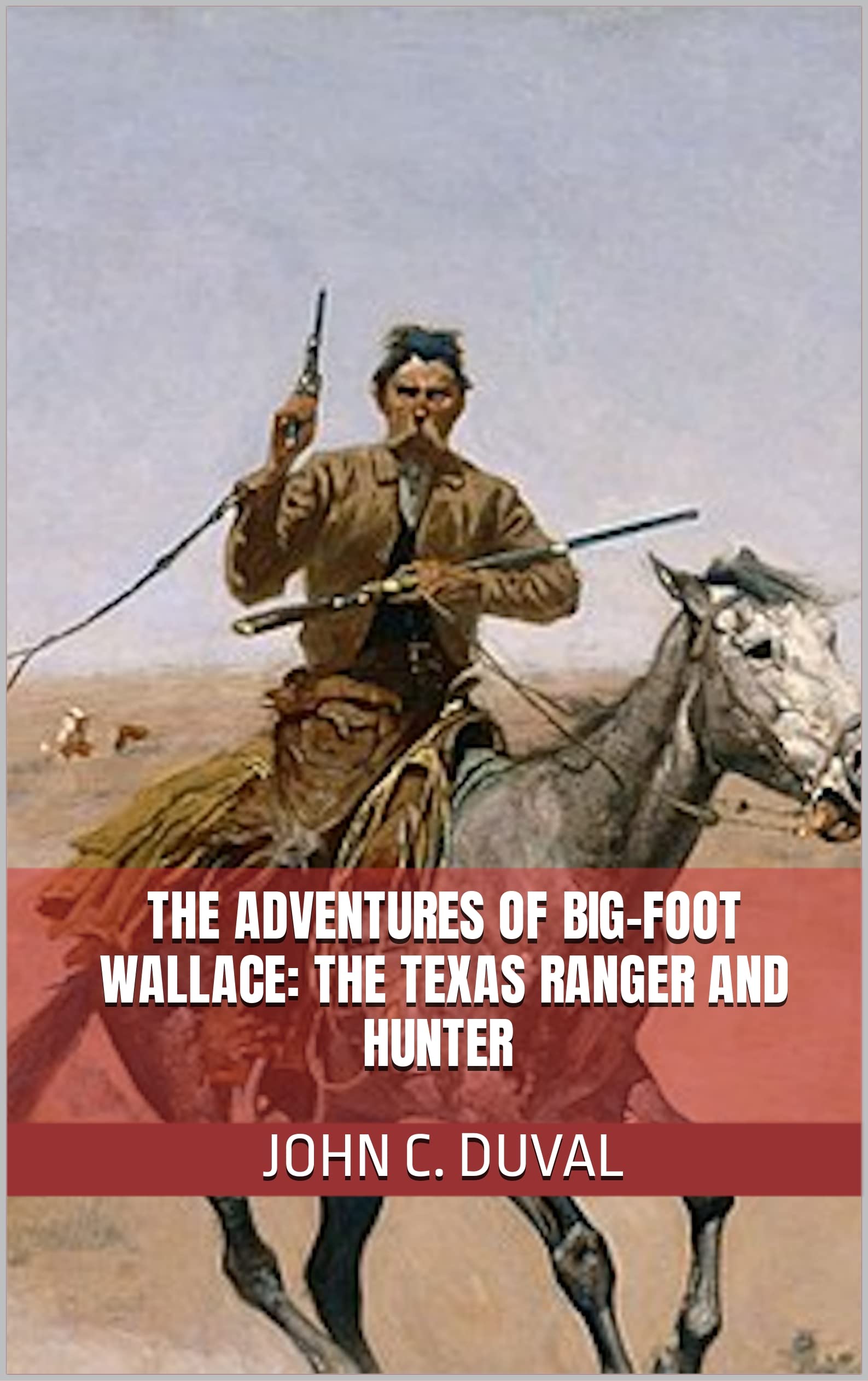 The Adventures of BigFoot Wallace The Texas Ranger and Hunter