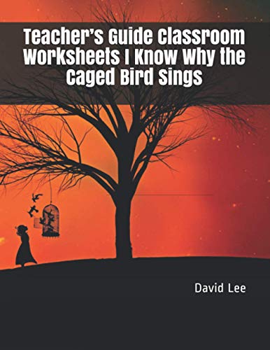 Teacher’s Guide Classroom Worksheets I Know Why the Caged Bird Sings by