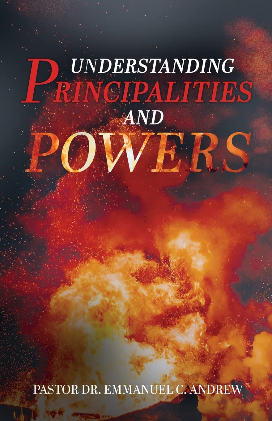 Understanding Principalities and Powers by Dr Pastor Emmanuel C Andrew