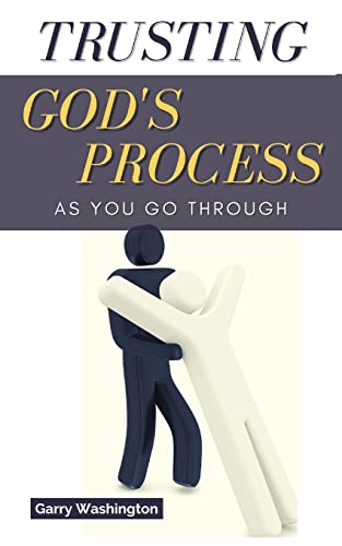Trusting God's Process As You Go Through by Garry Washington | Goodreads