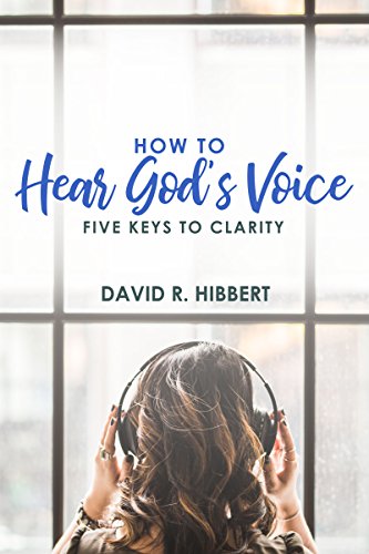 How To Hear God's Voice: Five Keys To Clarity by David R. Hibbert ...