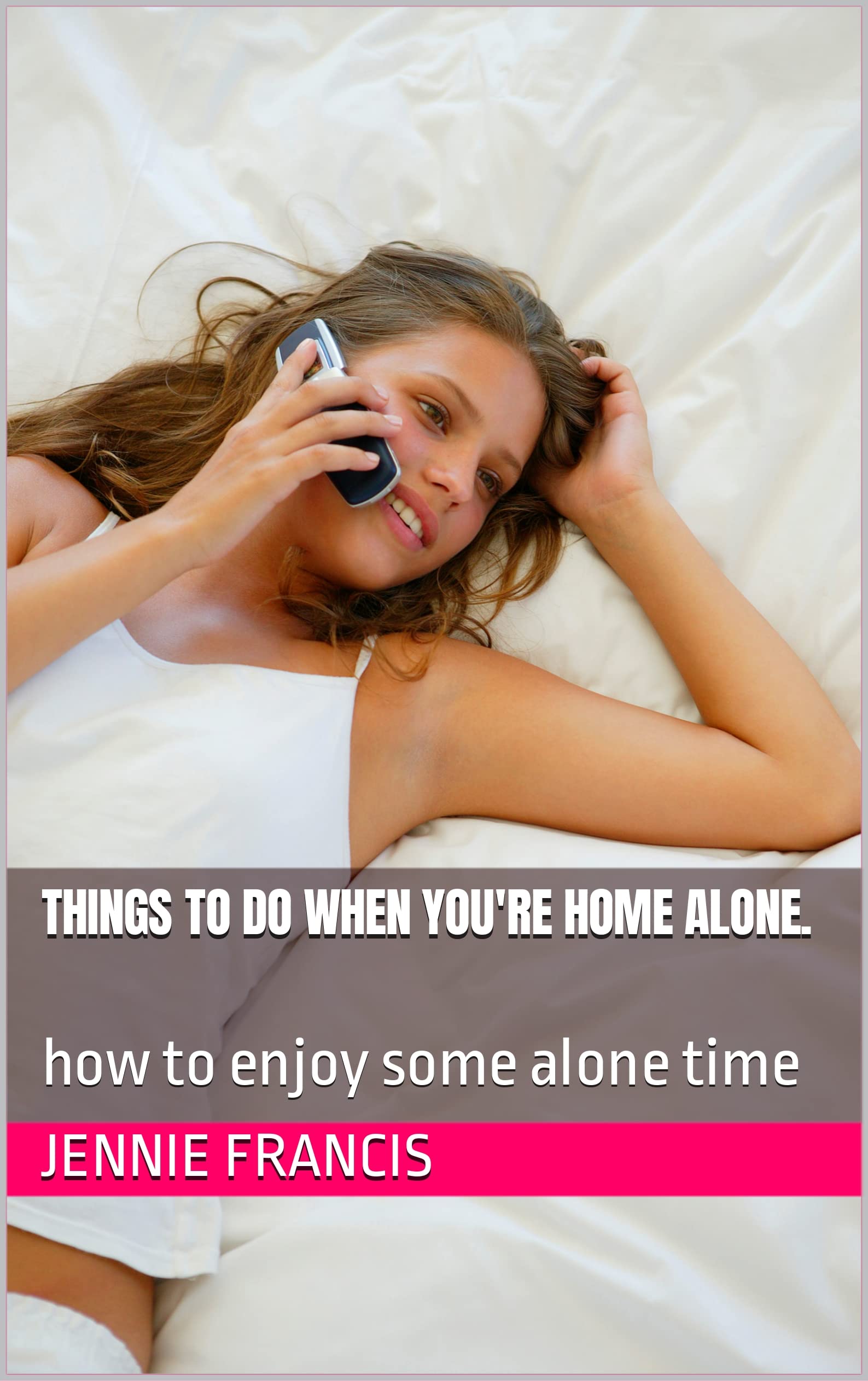 Things to do when you're home alone.: how to enjoy some alone time by ...