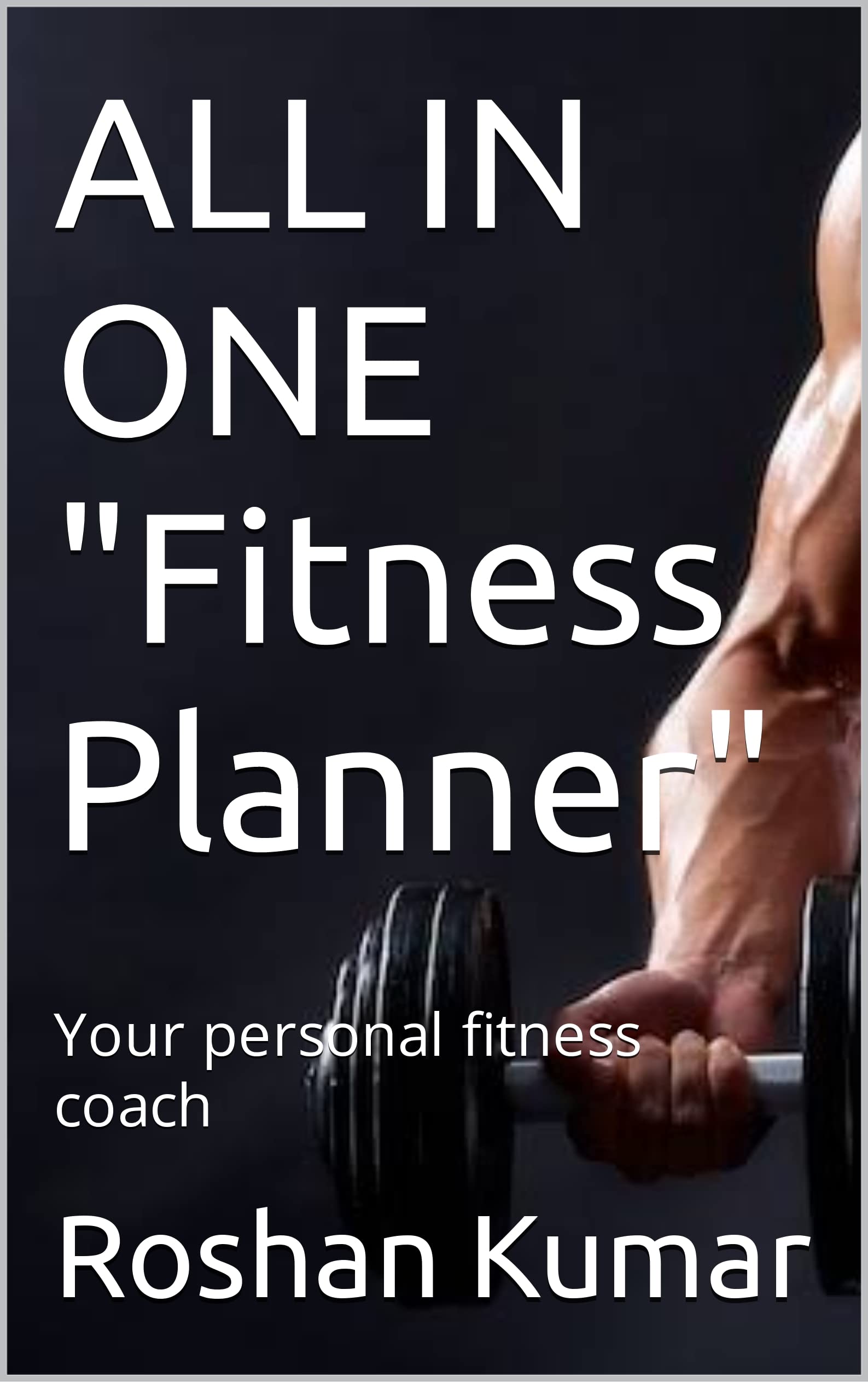 ALL IN ONE "Fitness Planner" Your personal fitness coach by Roshan