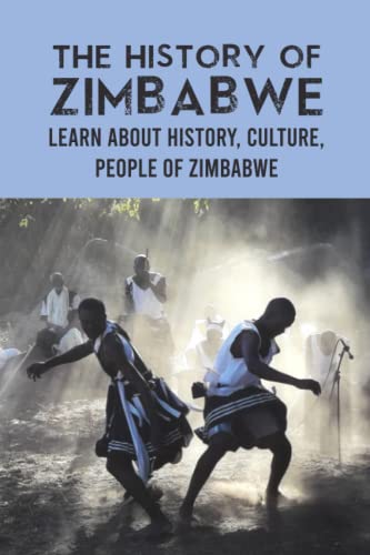 The History of Zimbabwe: Learn About History, Culture, People of