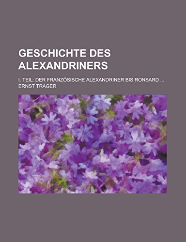 Geschichte des Alexandriners; I. teil Der französische Alexandriner