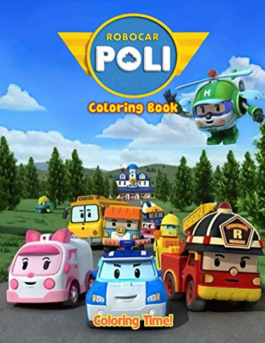 Coloring Time! ! Poli Robocar Coloring Book: Cute illustration - Learn