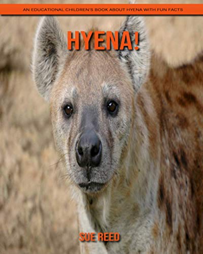 Hyena! An Educational Children's Book about Hyena with Fun Facts by Sue ...