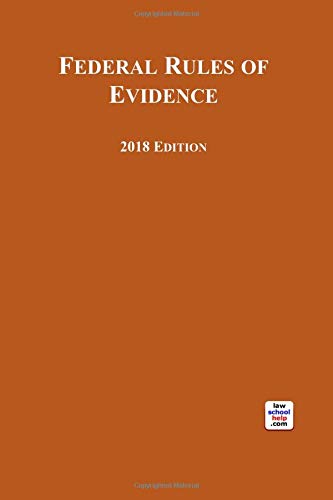 Federal Rules of Evidence 2018 Edition: For Use With All Evidence ...