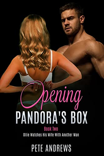 Opening Pandora’s Box: Book Two: Ollie Watches His Wife With Another Man