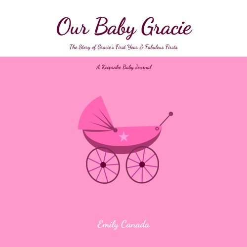 Our Baby Gracie, The Story of Gracie's First Year and Fabulous Firsts