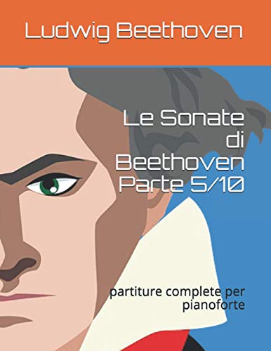 Le Sonate di Beethoven Parte 5/10 partiture complete per pianoforte by