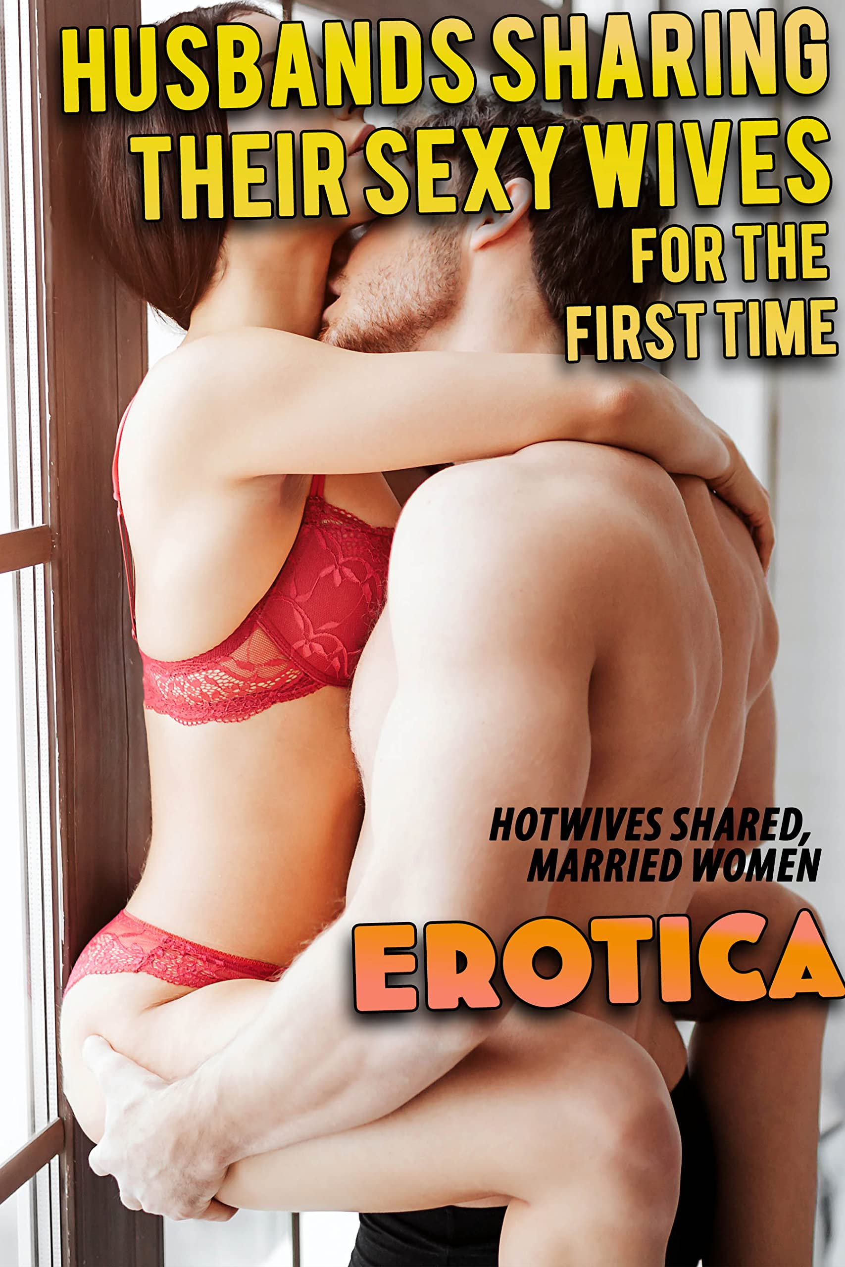 HUSBANDS SHARING THEIR SEXY WIVES FOR THE FIRST TIME (HOTWIVES SHARED, MARRIED WOMEN EROTICA STORY)