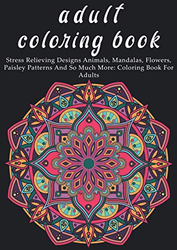 adult coloring book: Stress Relieving Designs Animals, Mandalas ...