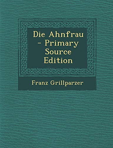 Die Ahnfrau - Primary Source Edition by Franz Grillparzer | Goodreads