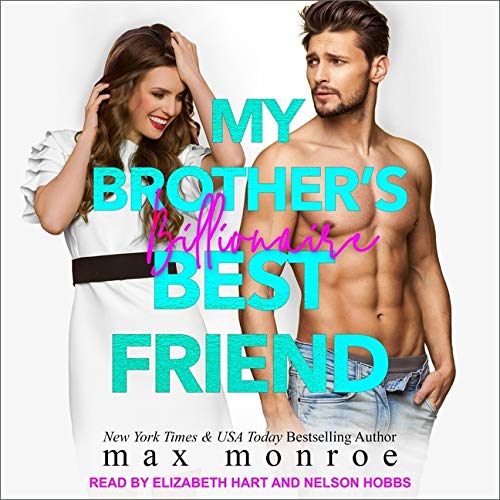 My Brothers Billionaire Best Friend by Max Monroe | Goodreads