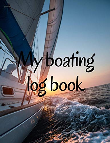My boating log book: A 8.5’’ x 11’’ Captain's Log Book/Boat Log Book/Ship's Log Book/Nautical ...