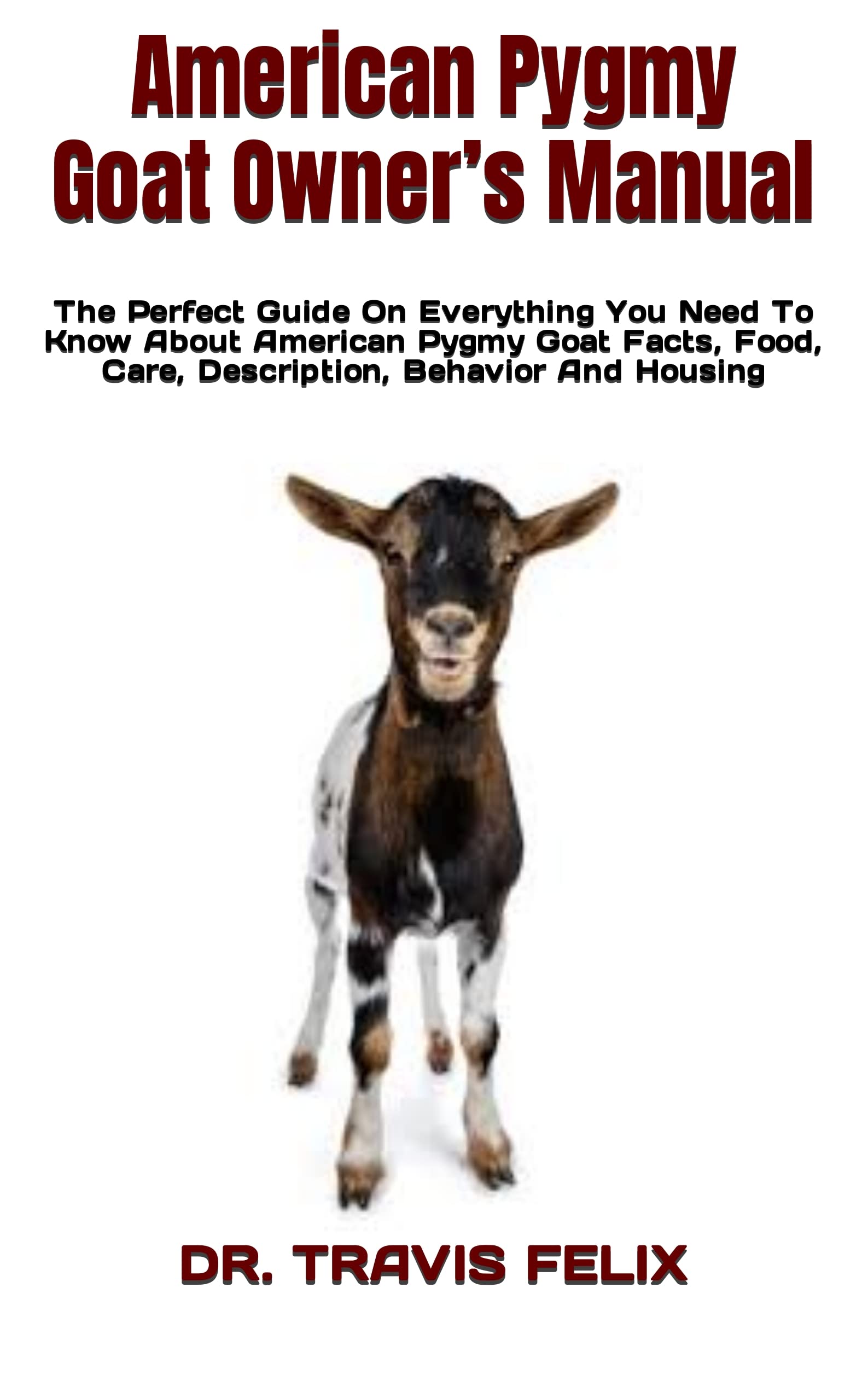 American Pygmy Goat Owner’s Manual The Perfect Guide On Everything