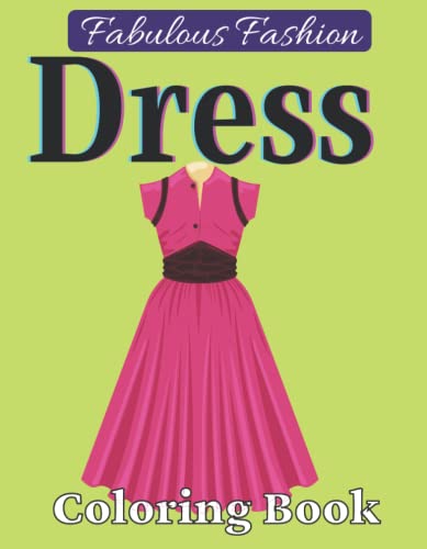 Fabulous Fashion Dress Coloring Book: An Adults Coloring Book Featuring