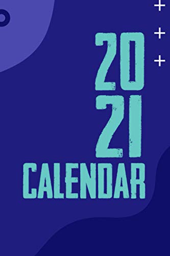 2021 Calendar: A Daily Weekly Monthly Planner Organizer for the Year