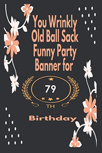 You Wrinkly Old Ball Sack Funny Party Banner for 79th Birthday: Happy ...