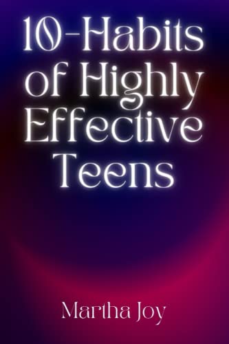 10-Habits of Highly Effective Teens: Tips to Make Your Dream and Reach ...