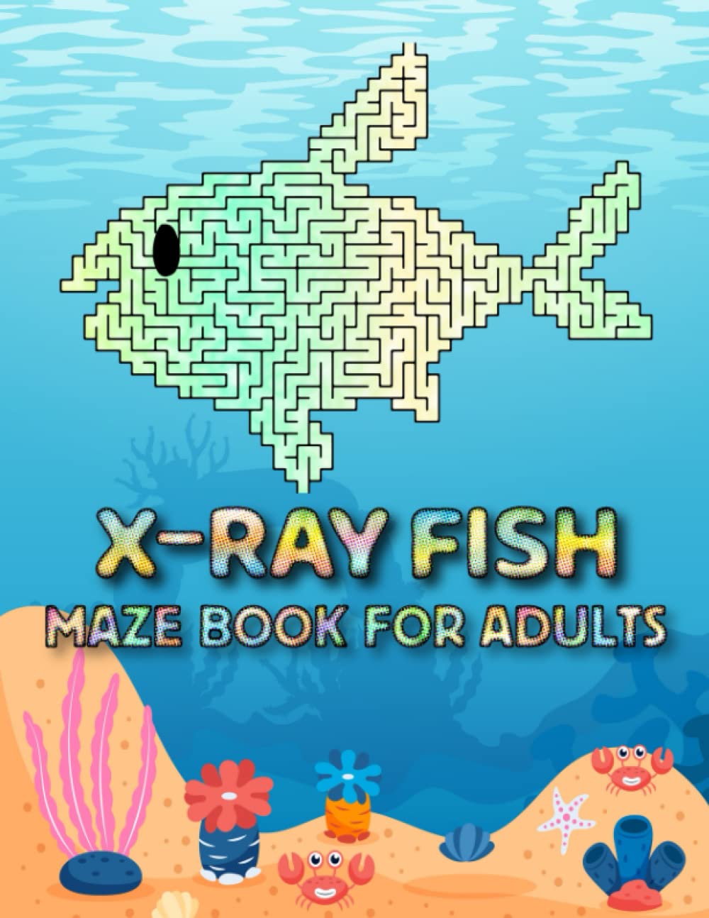 Xray Fish Maze Book For Adults Fun And Challenging Stress Relief Xray Fish Mazes For Adults